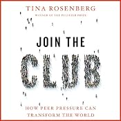 Join the Club: How Peer Pressure Can Transform the World | [Tina Rosenberg]