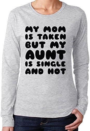 My Mom Is Taken But My Aunt Is Single And Hot Women Cotton Long Sleeve Printing T-Shirts