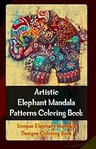 Artistic Elephant Mandala Patterns Coloring Book: Unique Elephant Mandala Designs Coloring Book (Volume 1)