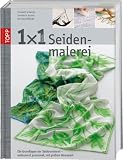 1x1 Seidenmalerei: Das Grundlagenwerk der Seidenmalerei - umfassend, praxisnah, mit großem Ideenpool