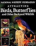 National Wildlife Federation  Attracting Birds, Butterflies & Backyard Wildlife (Landscaping)
