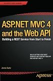 ASP.NET MVC 4 and the Web API: Building a REST Service from Start to Finish