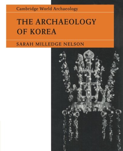 the archaeology of korea cambridge world archaeology