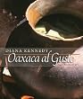 Oaxaca al Gusto: An Infinite Gastronomy (The William and Bettye Nowlin Series in Art, History, and Culture of the Western Hemisphere)