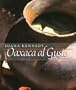Oaxaca al Gusto: An Infinite Gastronomy (William & Bettye Nowlin Series in Art, History, and Culture)