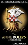The Anne Boleyn Collection - The Real Truth about the Tudors