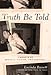 Truth Be Told: A Memoir of Success, Suicide, and Survival Image of Truth Be Told: A Memoir of Success, Suicide, and Survival