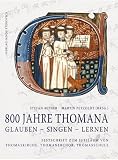 Produkt-Bild: 800 Jahre THOMANA - glauben, singen, lernen: Festschrift zum Jubil&auml;um von Thomaskirche, Thomanerchor, Thomasschule