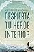 Despierta tu héroe interior: 7 Pasos para una vida de Éxito y Significado (Spanish Edition)
