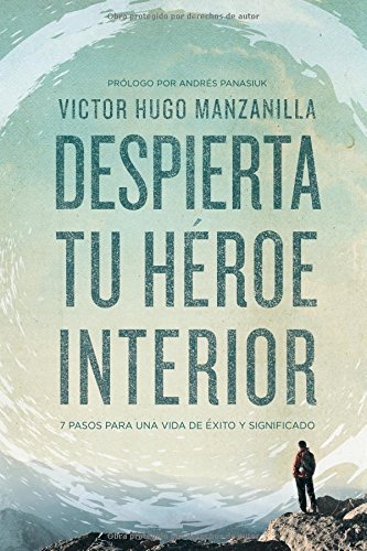Despierta tu héroe interior: 7 Pasos para una vida de Éxito y Significado (Spanish Edition)