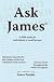 Ask James one: A Bible study for individuals or small groups