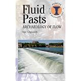 Fluid Pasts: Archaeology of Flow (Debates in Archaeology)by Matt Edgeworth