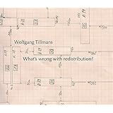 Wolfgang Tillmans: What's Wrong with Redistribution?