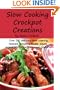 Slow Cooking Crock Pot Creations: Over 200 delicious Slow Cooking recipes, including meats, soups, vegetarian dishes, drinks and desserts!