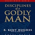 Disciplines of a Godly Man (Unabridged)