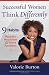 Successful Women Think Differently: 9 Habits to Make You Happier, Healthier, and More Resilient