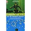 Gagner sa vie en se faisant plaisir : 200 nouvelles id�es de business pour devenir entrepreneur de sa vie