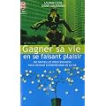 Gagner sa vie en se faisant plaisir : 200 nouvelles id�es de business pour devenir entrepreneur de sa vie