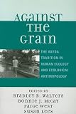 Against the Grain: The Vayda Tradition in Human Ecology and Ecological Anthropology
