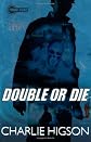 Double or die
