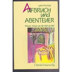 Aufbruch und Abenteuer. Frauen- Reisen um die Welt ab 1785