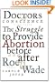 Doctors of Conscience: The Struggle to Provide Abortion Before and After Roe V. Wade