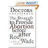 Doctors of Conscience: The Struggle to Provide Abortion Before and After Roe V. Wade