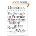 Doctors of Conscience: The Struggle to Provide Abortion Before and After Roe V. Wade