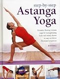 Astanga yoga : dynamic flowing vinyasa yoga for strengthening body and mind, shown in easy-to-follow illustrated sequences