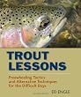 Trout Lessons: Freewheeling Tactics and Alternative Techniques for the Difficult Days