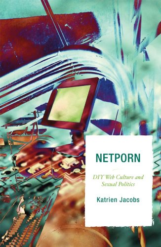 Netporn: DIY Web Culture and Sexual Politics (Critical Media Studies: Institutions, Politics, and Culture)