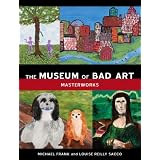 The Museum of Bad Art: Masterworks