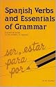 Spanish Verbs And Essentials of Grammar : A Practical Guide to the Mastery of Spanish