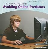 A Smart Kid's Guide to Avoiding Online Predators (Kids Online)