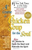 A Fourth Course of Chicken Soup for the Soul: 101 Stories to Open the Heart and Rekindle the Soul