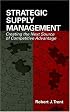 Strategic Supply Management: Creating the Next Source of Competitive Advantage