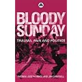 Bloody Sunday: Trauma, Pain & Politics: Trauma, Pain and Politics (Contemporary Irish Studies)