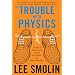 The Trouble With Physics: The Rise of String Theory, The Fall of a Science, and What Comes Next