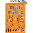 The Trouble With Physics: The Rise of String Theory, The Fall of a Science, and What Comes Next