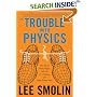 The Trouble With Physics: The Rise of String Theory, The Fall of a Science, and What Comes Next