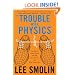 The Trouble With Physics: The Rise of String Theory, The Fall of a Science, and What Comes Next