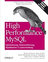 High Performance MySQL. Optimierung, Datensicherung, Replikation & Lastverteilung