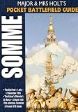 Major and Mrs Holt's Pocket Battlefield Guide to the Somme 1916/1918: The Big Push: 1 July-17 November 1916; The Kaiser's Offensive: 21 March-25 April ... Sectors 1918 (Pen & Sword Military)