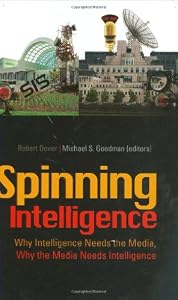 Image of Spinning Intelligence: Why Intelligence Needs the Media, Why the Media Needs Intelligence (Columbia/Hurst)