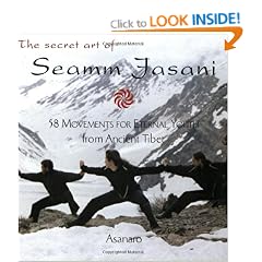 The Secret Art of Seamm Jasani: 58 Movements for Eternal Youth from Ancient Tibet