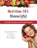 Nutrition 101 : Choose Life a Family Nutrition and Health Program (A Family Nutrition and Health Program)
