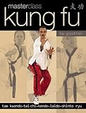 Masterclass kung fu : tae kwondo, tai chi, kendo, iaido, shinto ryu