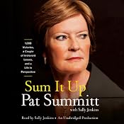 Sum It Up: A Thousand and Ninety-Eight Victories, a Couple of Irrelevant Losses, and a Life in Perspective | [Pat Head Summitt, Sally Jenkins]