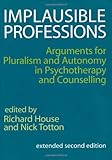 Implausible professions : arguments for pluralism and autonomy in psychotherapy and counselling