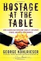 The Hostage at the Table: How Leaders Can Overcome Conflict, Influence Others, and Raise Performance (J-B Warren Bennis Series)